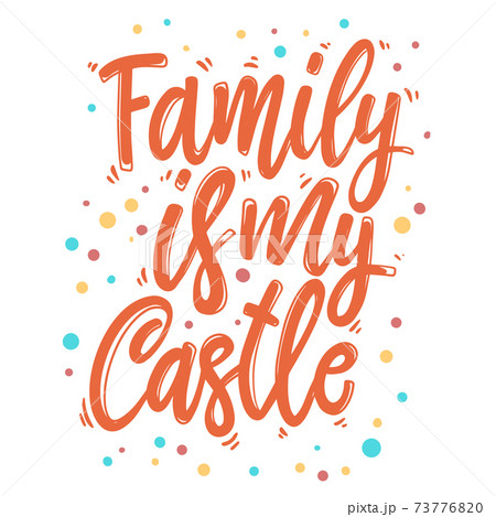 Family is my castle. Lettering phrase for postcard, banner, flyer. 73776820