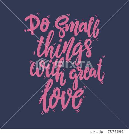 Do small things with great love. Lettering phrase for postcard, banner, flyer. 73776944