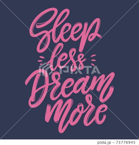 Sleep less dream more. Lettering phrase for postcard, banner, flyer. Sleep less dream more. Lettering phrase for postcard, banner, flyer. 73776945