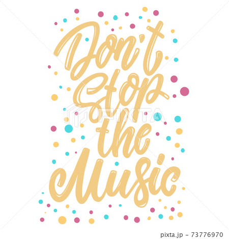 Don't stop the music. Lettering phrase for postcard, banner, flyer. Don't stop the music. Lettering phrase for postcard, banner, flyer. 73776970