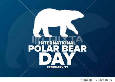 International Polar Bear Day. February 27. Holiday concept. Template for background, banner, card 73843615
