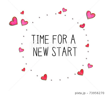 Time for a new start message with hand draw hearts Time for a new start message with hand draw hearts 73956270