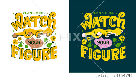 The cat is in a Plank Pose with a lettering phrase - Watch your figure. The cat is in a Plank Pose with a lettering phrase - Watch your figure. 74364790