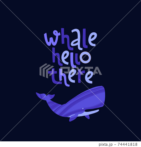 Hand drawn whale with pun quote Whale Hello There. 74441818