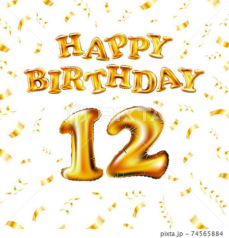 12 Happy Birthday message made of golden inflatable balloon twelve letters isolated on white background fly on gold ribbons with confetti. Happy birthday party balloons concept vector illustration 12 Happy Birthday message made of golden inflatable balloon twelve letters isolated on white background fly on gold ribbons with confetti. Happy birthday party balloons concept vector illustration 74565884