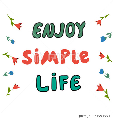 Colorful hand-drawn phrase Enjoy simple life with small flowers on white background. 74594554
