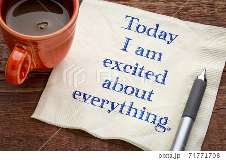 Today I am excited about everything Today I am excited about everything 74771708