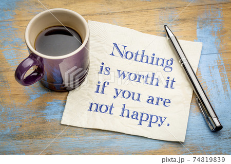 Nothing is worth it if you are not happy 74819839