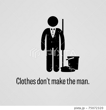Clothes Do Not Make the Man.  75072320