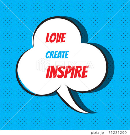 Love create inspire. Motivational and inspirational quote 75225290