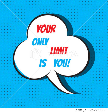 Your only limit is you. Motivational and inspirational quote 75225300