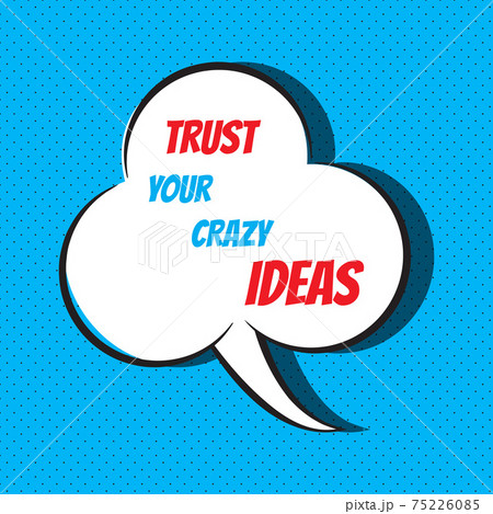 Trust your crazy ideas. Motivational and inspirational quote 75226085
