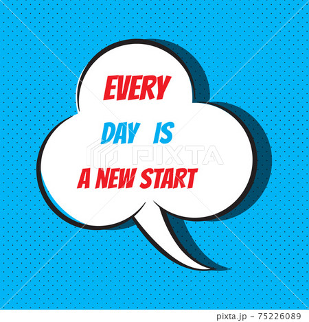 Every day is a new start. Motivational and inspirational quote 75226089