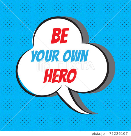 Be your own hero. Motivational and inspirational quote 75226107