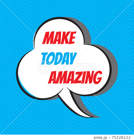 Make today amazing. Motivational and inspirational quote 75226122