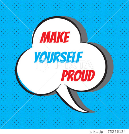 Make yourself proud. Motivational and inspirational quote 75226124