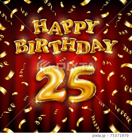 Golden number 25 twenty five metallic balloon. Happy Birthday message made of golden inflatable balloon. letters on red background. fly gold ribbons with confetti. vector illustration 75371970