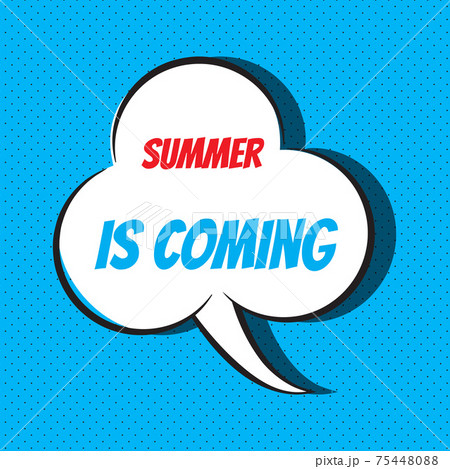 Comic speech bubble with phrase summer is coming 75448088