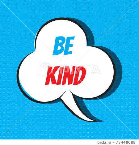 Comic speech bubble with phrase be kind 75448089