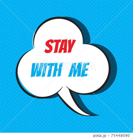Comic speech bubble with phrase stay with me 75448090