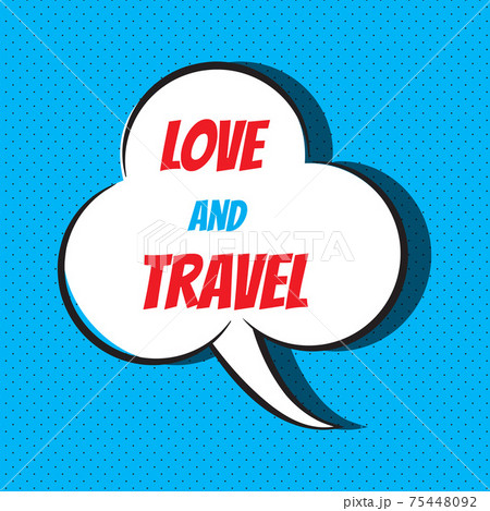 Comic speech bubble with phrase love to travel 75448092