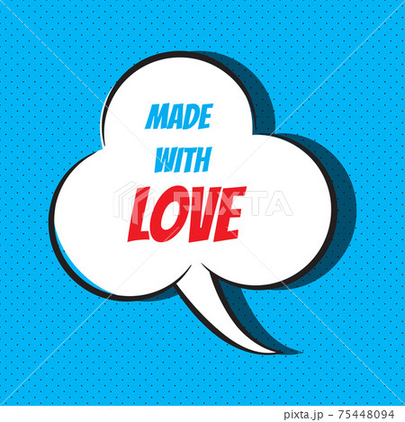 Comic speech bubble with phrase made with love 75448094