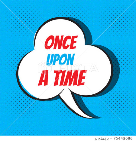 Comic speech bubble with phrase once upon a time 75448096