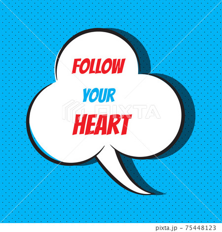 Comic speech bubble with phrase follow your heart 75448123