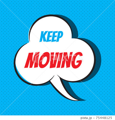 Comic speech bubble with phrase keep moving 75448125