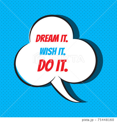 Dream it. Wish it. Do it. Motivational and inspirational quote. 75448160