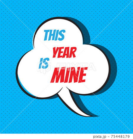 This year is mine. Motivational and inspirational quote 75448179