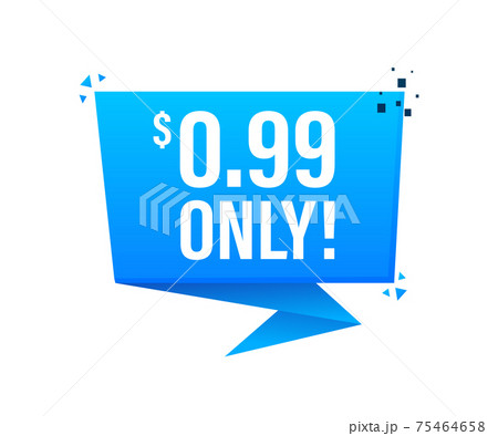 Sale 0.99 Dollars Only Offer Badge Sticker Design in Flat Style. Vector illustration. Sale 0.99 Dollars Only Offer Badge Sticker Design in Flat Style. Vector illustration. 75464658