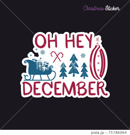 Christmas sticker design. Xmas calligraphy label with quote - Oh hey december. Illustration for greeting card, t-shirt print, mug design. Stock 75786064