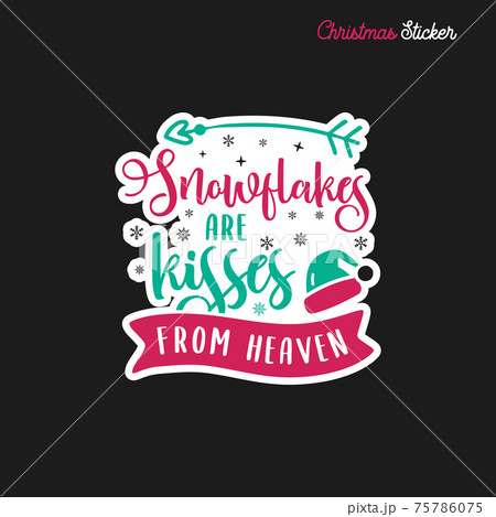 Christmas sticker design. Xmas calligraphy label with quote - Snowflakes are kisses from heaven. Illustration for greeting card, t-shirt print, mug design. Stock 75786075