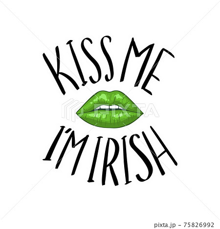 Funny St. Patricks Day saying - Kiss me I m irish. 75826992