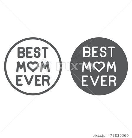 Best mom ever line and glyph icon, love and text, inscription sign, vector graphics, a linear pattern on a white background. Best mom ever line and glyph icon, love and text, inscription sign, vector graphics, a linear pattern on a white background. 75839360