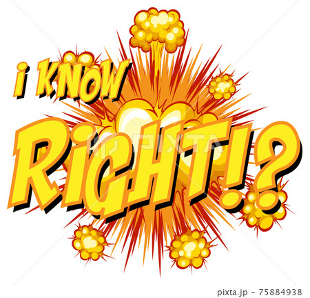Comic speech bubble with I know right text Comic speech bubble with I know right text 75884938
