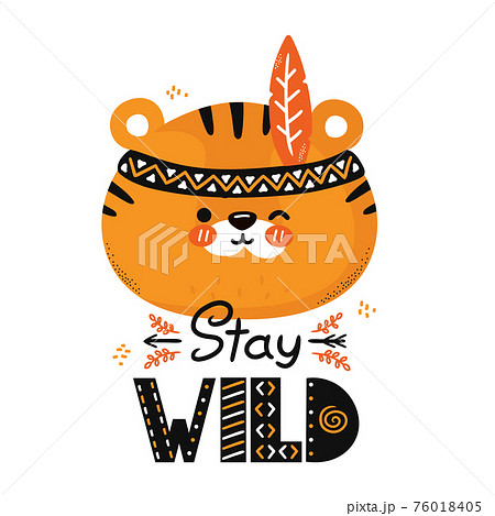 Cute funny tiger. Stay wild quote. Vector scandinavian style cartoon character illustration icon. Isolated on white background. Tiger character nursery print for children t-shirt,card,poster concept Cute funny tiger. Stay wild quote. Vector scandinavian style cartoon character illustration icon. Isolated on white background. Tiger character nursery print for children t-shirt,card,poster concept 76018405