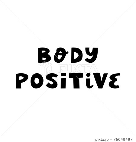 Body positive. Cute hand drawn lettering in modern scandinavian style. Isolated on white background. Body positive. Cute hand drawn lettering in modern scandinavian style. Isolated on white background. 76049497