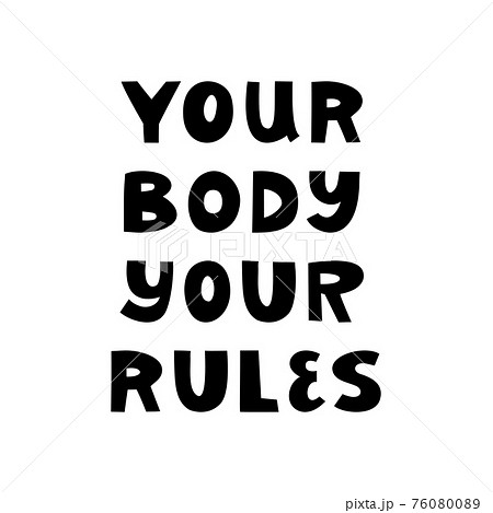 Your body, your rules. Cute hand drawn lettering isolated on white background. Body positive quote. Your body, your rules. Cute hand drawn lettering isolated on white background. Body positive quote. 76080089