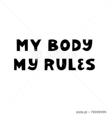 My body, my rules. Cute hand drawn lettering isolated on white background. Body positive quote. My body, my rules. Cute hand drawn lettering isolated on white background. Body positive quote. 76080090