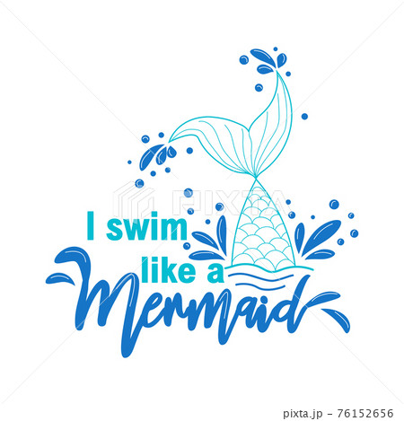 I swim like a mermaid. Mermaid tail card with water splashes, stars. Inspirational quote about summer, love I swim like a mermaid. Mermaid tail card with water splashes, stars. Inspirational quote about summer, love 76152656