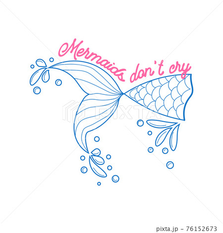 Mermaids don't cry because they have the sea. The sea is the tears of mermaids. Mermaid tail card with splashing water. Mermaids don't cry because they have the sea. The sea is the tears of mermaids. Mermaid tail card with splashing water. 76152673