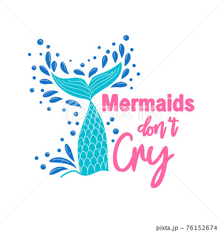 Mermaids don't cry because they have the sea. The sea is the tears of mermaids. Mermaid tail card with splashing water. 76152674