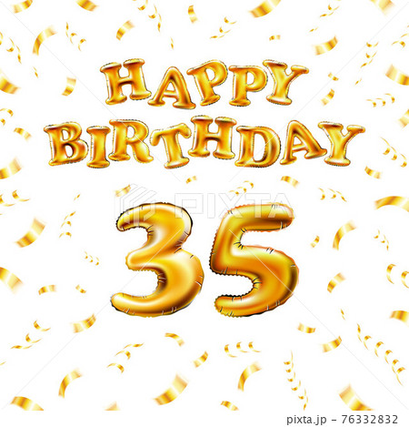 Golden number thirty five metallic balloon. Happy Birthday message made of golden inflatable balloon. 35 number letters on white background. fly gold ribbons with confetti. vector illustration 76332832