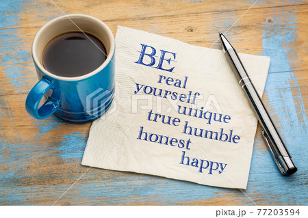 Be real, yourself, unique, true, humble, honest and happy 77203594