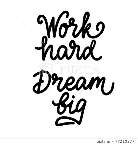 Work hard dream big Hand drawn calligraphy poster. Positive quote. Isolated on white background. Vector typography design illustration for print postcard cover for notebook Work hard dream big Hand drawn calligraphy poster. Positive quote. Isolated on white background. Vector typography design illustration for print postcard cover for notebook 77210277