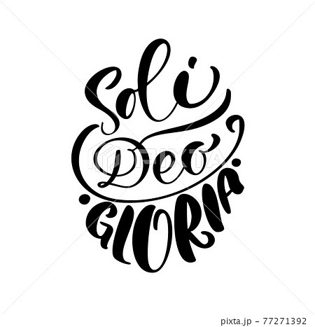 Christian vector calligraphy lettering text Soli Deo Gloria. One of five points of the foundation of Protestant theology. Sola Scriptura, Sola Gratia, Solus Christus, Sola Fide, Soli Deo Gloria Christian vector calligraphy lettering text Soli Deo Gloria. One of five points of the foundation of Protestant theology. Sola Scriptura, Sola Gratia, Solus Christus, Sola Fide, Soli Deo Gloria 77271392