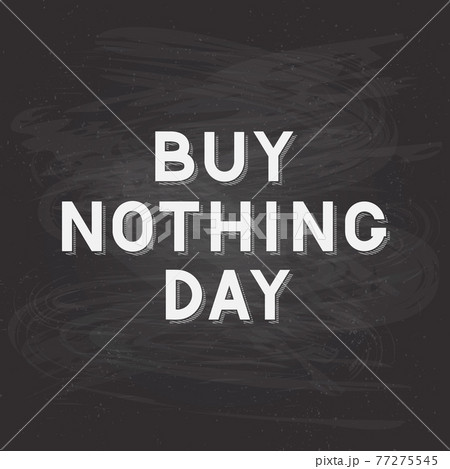 Buy Nothing Day lettering on chalkboard background. International day of protest against consumerism. Easy to edit vector template for typography poster, flyer, sticker, postcard, banner, etc. Buy Nothing Day lettering on chalkboard background. International day of protest against consumerism. Easy to edit vector template for typography poster, flyer, sticker, postcard, banner, etc. 77275545
