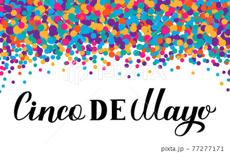 Cinco De Mayo lettering with colorful confetti isolated on white. Traditional mexican fiesta typography poster. Easy to edit template for party invitation, banner, poster, greeting card, flyer, etc. 77277171